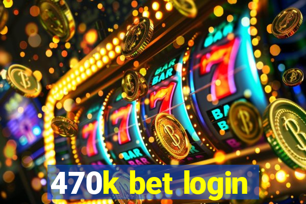 470k bet login